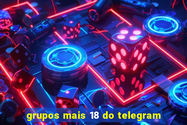 grupos mais 18 do telegram